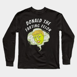 Donald The Farting Felon Long Sleeve T-Shirt